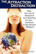 The Attraction Distraction: Why the Law of Attraction Isn't Working for You and How to Get Results - FINALLY!
