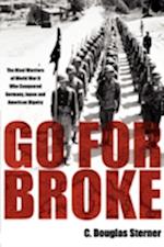 Go for Broke: The Nisei Warriors of World War II Who Conquered Germany, Japan, and American Bigotry 