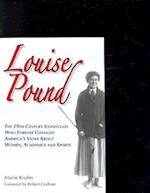 Louise Pound: The 19th Century Iconoclast Who Forever Changed America's Views about Women, Academics and Sports 