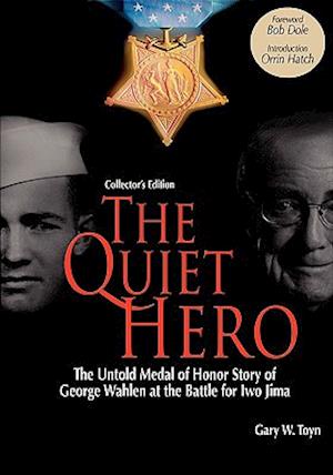 The Quiet Hero-The Untold Medal of Honor Story of George E. Wahlen at the Battle for Iwo Jima-Collector's Edition