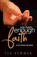 You Have Enough Faith Stop Asking for More