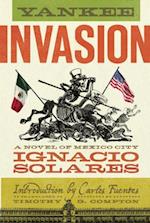 Yankee Invasion : A Novel of Mexico City