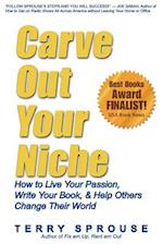 Carve Out Your Niche: How to LIve Your Passion, Write Your Book, & Help Others Change Their World 