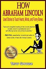 How Abraham Lincoln Used Stories to Touch Hearts, Minds, and Funny Bones