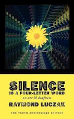 Silence Is a Four-Letter Word: On Art & Deafness (The Tenth Anniversary Edition) 