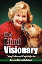 The Blind Visionary: Practical Lessons for Meeting Challenges on the Way to a More Fulfilling Life and Career 