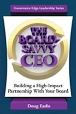 The Board-Savvy CEO: Building a High-Impact Partnership With Your Board 