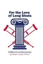 For the Love of Long Shots: A Memoir on Democracy 