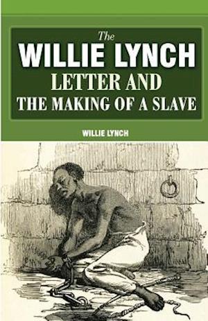 The Willie Lynch Letter and the Making of a Slave