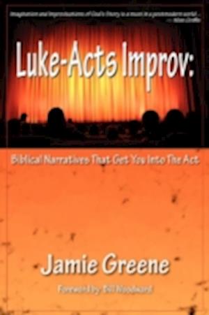 Luke-Acts Improv: Biblical Narratives That Get You into the Act