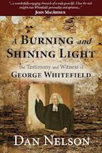 A Burning and Shining Light : The Testimony and Witness of George Whitefield