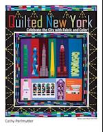 Quilted New York: Celebrate the City with Fabric and Color 