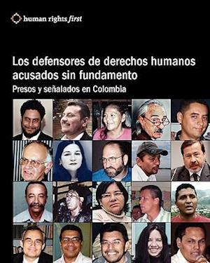 Los Defensores de Derechos Humanos Acusados Sin Fundamento