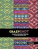 Crazyshot!-Creative Overshot Weaving on the Rigid Heddle Loom 