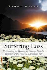 Suffering Loss: Discovering the Blessing of Change, Growth, Healing & the Hope of a Beautiful Life 