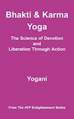 Bhakti and Karma Yoga - The Science of Devotion and Liberation Through Action