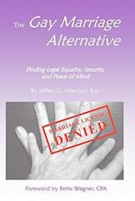 The Gay Marriage Alternative with Foreword by Bette Wagner