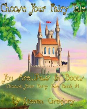 Choose Your Fairy Tale: You Are...Puss in Boots (Choose Your Fairy Tale Book #1)