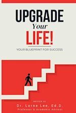 Upgrade Your Life! Your Blueprint for Success