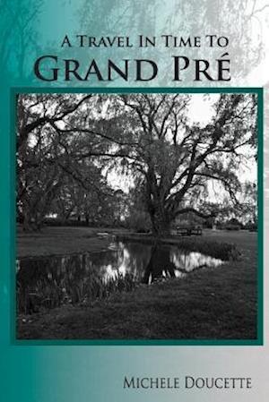 A Travel in Time to Grand Pré