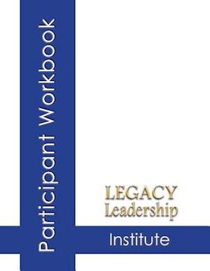 Legacy Leadership Institute Participant Workbook