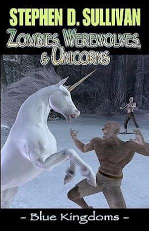 Blue Kingdoms: Zombies, Werewolves, & Unicorns