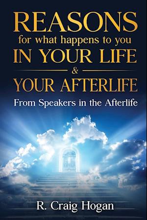 Reasons for What Happens to You in Your Life & Your Afterlife