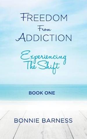 Freedom from Addiction - Experiencing the Shift