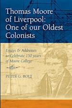 Thomas Moore of Liverpool : One of our Oldest Colonists. Essays & Addresses to Celebrate 150 years of Moore College
