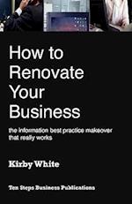How to renovate your business : the information best practice makeover that really works 