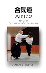 Aikido Beyond Questions Often Asked