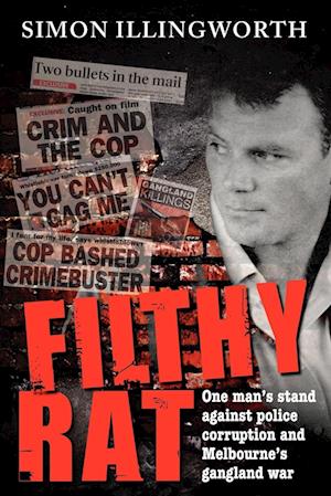 Filthy Rat - One Man's Stand Against Police Corruption and Melbourne's Gangland War