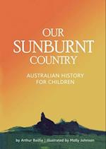 Our Sunburnt Country: Australian history for children 