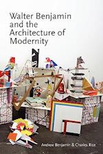 Walter Benjamin and the Architecture of Modernity