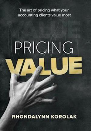 Pricing Value: The art of pricing what your accounting clients value most