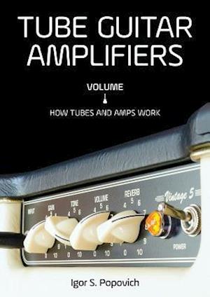 Tube Guitar Amplifiers Volume 1: How Tubes & Amps Work