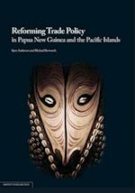 REFORMING TRADE POLICY IN PAPUA NEW GUINEA AND THE PACIFIC ISLANDS 