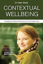 CONTEXTUAL WELLBEING: Creating Positive Schools from the Inside Out 