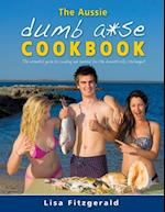 The Aussie Dumb A*se Cookbook: The essential guide to cooking and survival for the domestically challenged! 