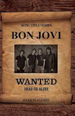Bon Jovi - Wanted Dead or Alive Song Title Series