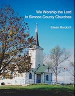 We Worship the Lord in Simcoe County Churches