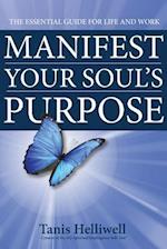 Manifest Your Soul's Purpose: The essential guide for life and work 