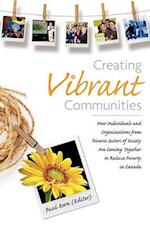 Creating Vibrant Communities: How Individuals and Organizations from Diverse Sectors of Society Are Coming Together to Reduce Poverty in Canada 