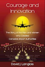 Courage and Innovation - The Story of the Men and Women Who Created Canada's Airport Authorities