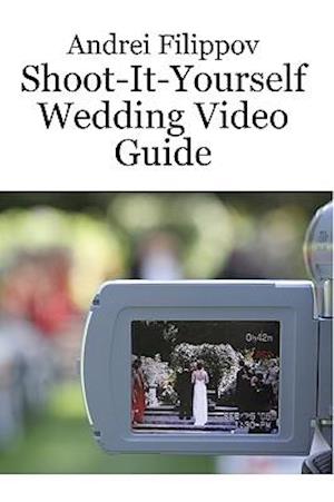 Shoot-It-Yourself Wedding Video Guide