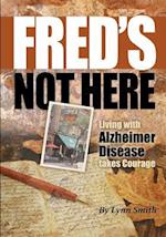 Fred's Not Here - Living with Alzheimer Disease Takes Courage