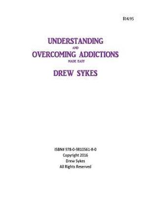 Understanding and Overcoming Addictions Made Easy