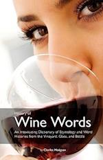 History of Wine Words: an intoxicating dictionary of etymology & word histories from glass & bottle 