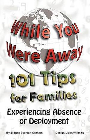 While You Were Away: 101 Tips for Families Experiencing Absence or Deployment