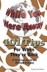 While Your Were Away - 101 Tips for When They're Back - A Military Family Reunion Handbook